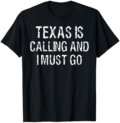Texas Arıyor ve ben TShirt Komik Ev Devlet Hediye Gitmek Gerekir